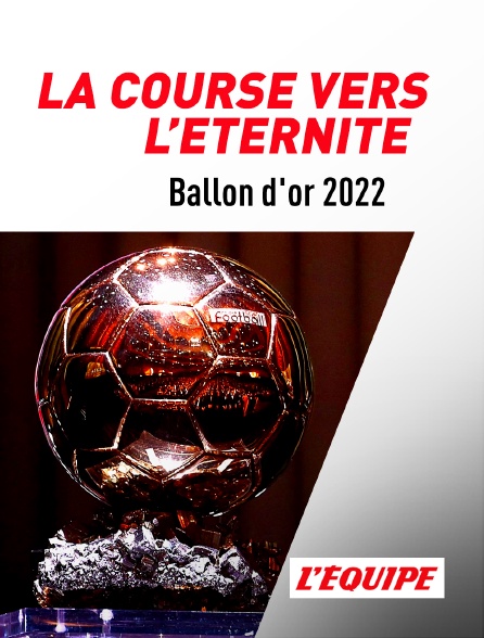 L'Equipe - Ballon d'or 2022 : la course vers l'éternité