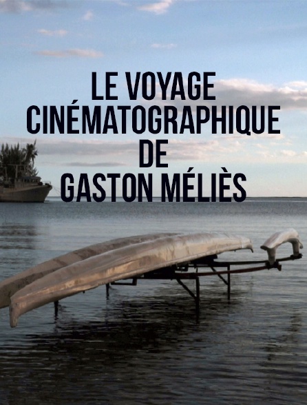 Le voyage cinématographique de Gaston Méliès