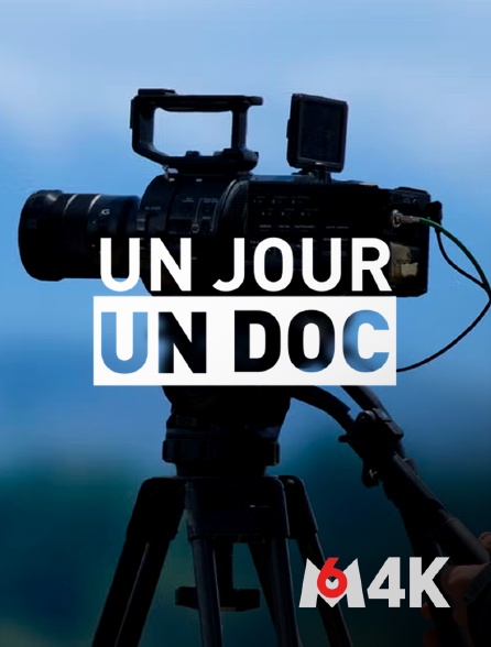 M6 4K - Un jour, un doc