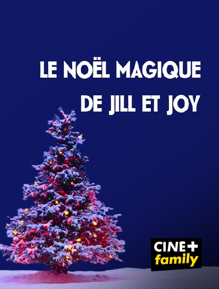 CINE+ Family - Le Noël magique de Jill et Joy