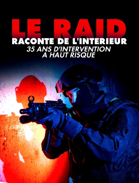 Le raid raconté de l'intérieur : 35 ans d'intervention à haut risque