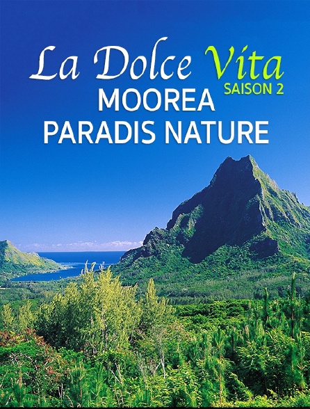 La Dolce Vita Saison 2 : Moorea, Paradis Nature