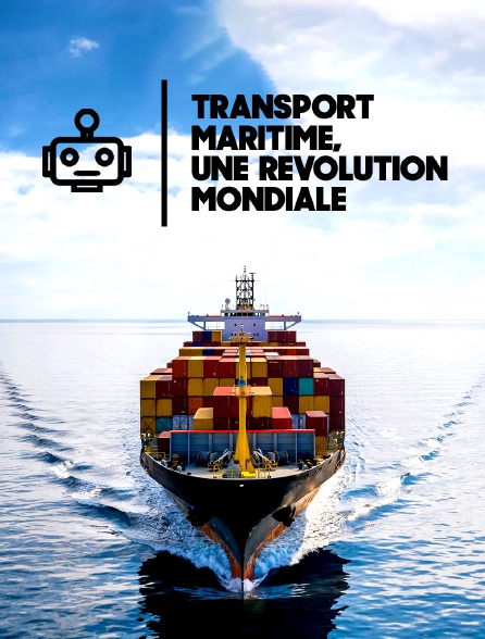 Transport maritime, une révolution mondiale