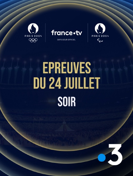 France 3 - Paris 2024 - Epreuves du 24 juillet : Session du soir