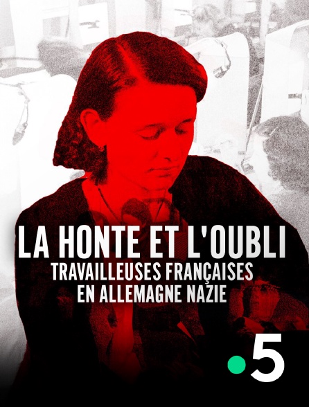 France 5 - La honte et l'oubli, travailleuses françaises en Allemagne nazie