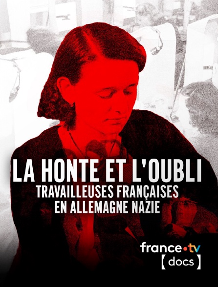 France TV Docs - La honte et l'oubli, travailleuses françaises en Allemagne nazie
