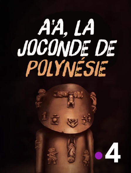France 4 - A'a, la Joconde de la Polynésie