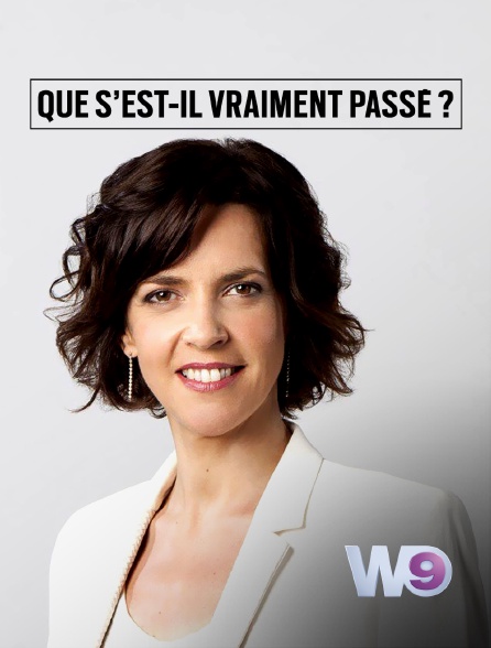 W9 - Que s'est-il vraiment passé ?