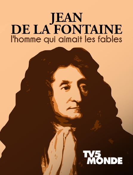 TV5MONDE - Jean de La Fontaine : l'homme qui aimait les fables