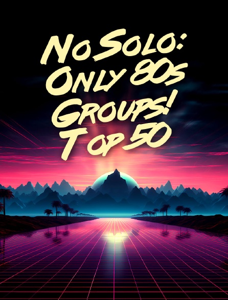 No Solo: Only 80s Groups! Top 50