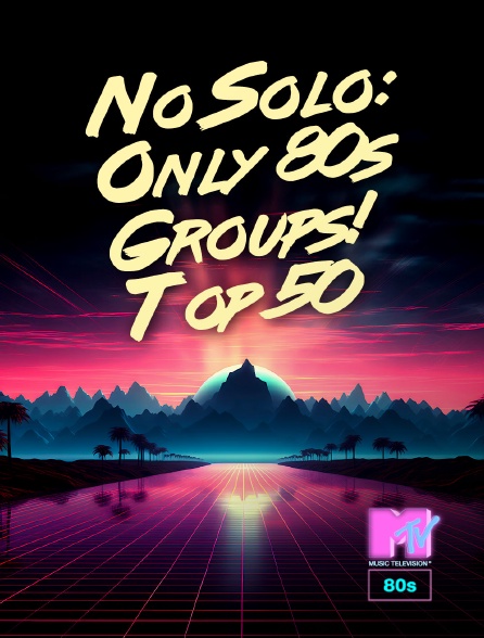 MTV 80' - No Solo: Only 80s Groups! Top 50
