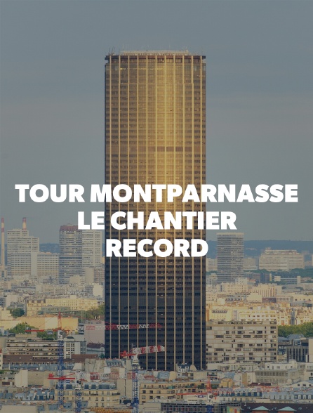 Tour Montparnasse : le chantier record