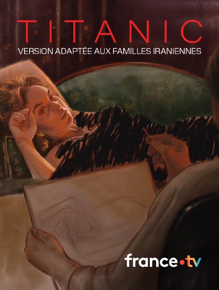 france.tv - Titanic, version adaptée aux familles iraniennes