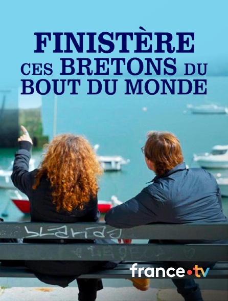 france.tv - Finistère, ces bretons du bout du monde en replay