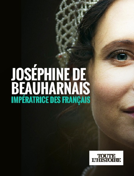 Toute l'Histoire - Joséphine de Beauharnais, Impératrice des Français