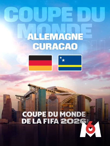 M6 - Allemagne / Curaçao : Coupe du monde FIFA 2026 - Football