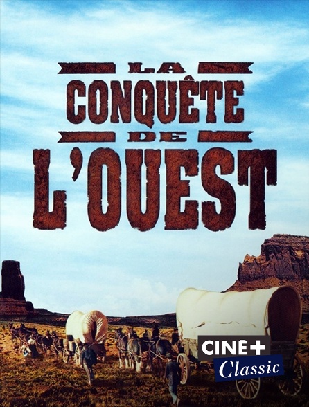 Ciné+ Classic - La conquête de l'Ouest