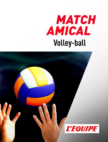 L'Equipe - Volley-ball : Match amical international masculin