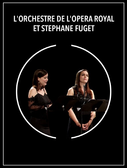 L'Orchestre de l'Opéra Royal et Stéphane Fuget