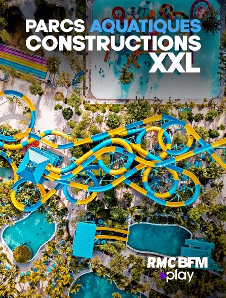 RMC BFM Play - Parcs aquatiques : constructions XXL
