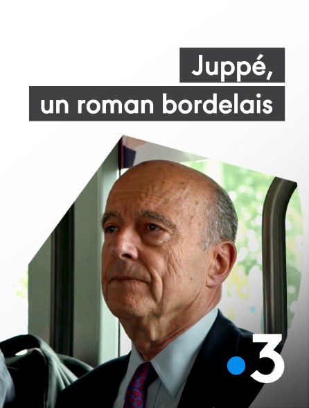 France 3 - Juppé, un roman bordelais