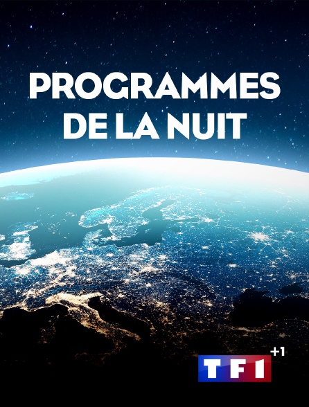 TF1 +1 - Programmes de la nuit