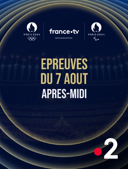 France 2 - Paris 2024 - Epreuves du 7 août : Session d'après-midi - 07/08/2024 à 13h43