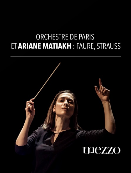 Mezzo - Orchestre de Paris et Ariane Matiakh : Fauré, Strauss