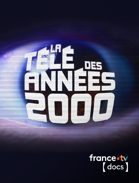 France TV Docs - La télé des années 2000