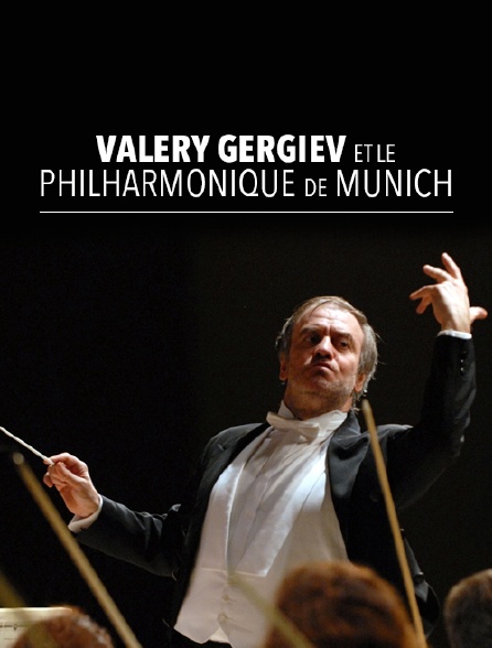 Valery Gergiev et l'Orchestre Philharmonique de Munich