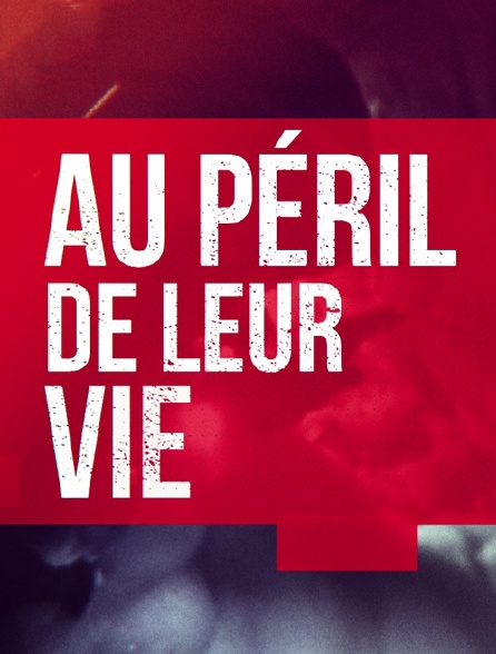 Au péril de leur vie