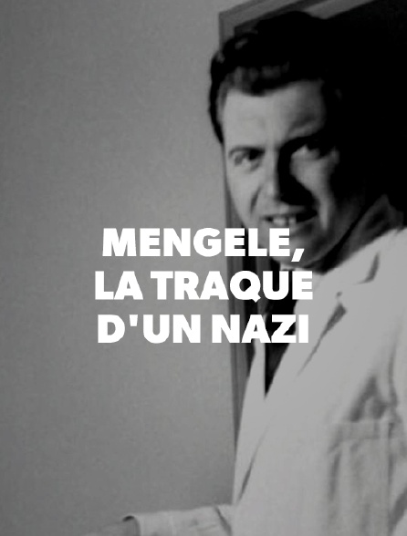 Mengele, la traque d'un criminel nazi