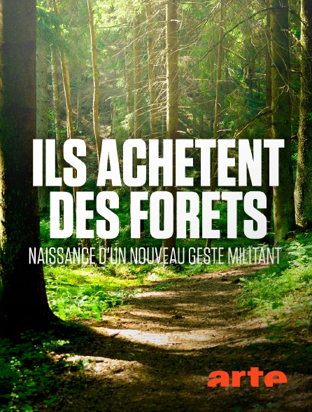 Arte - Ils achètent des forêts : naissance d'un nouveau geste militant