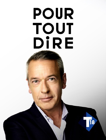 T18 - Pour tout dire