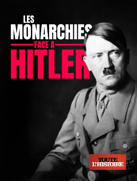 Toute l'Histoire - Les monarchies face à Hitler