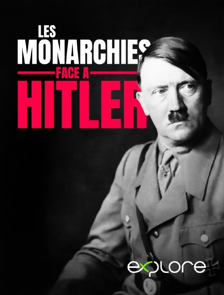 EXPLORE - Les monarchies face à Hitler