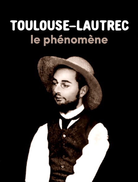 Toulouse-Lautrec, le phénomène