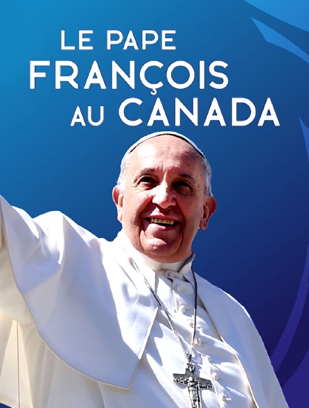 Visite Historique Du Pape François Au Canada En Streaming