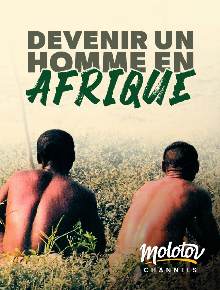 Molotov channels - Devenir un homme en Afrique