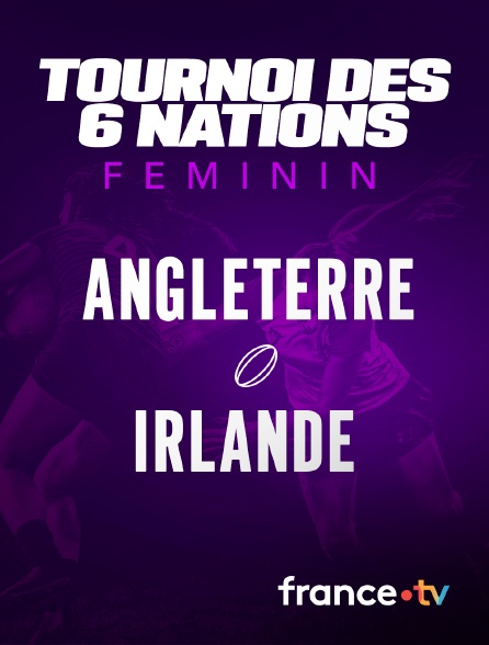 France.tv - Rugby - Tournoi des Six Nations féminin : Angleterre / Irlande