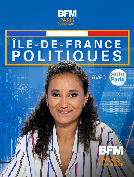 BFM Paris Île-de-France - Île-de-France Politiques