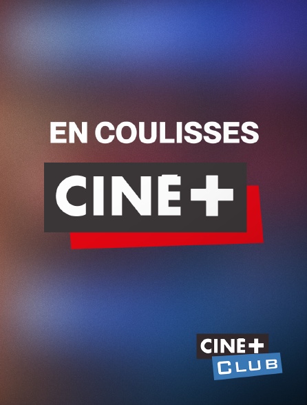 Ciné+ Club - En coulisses Ciné+