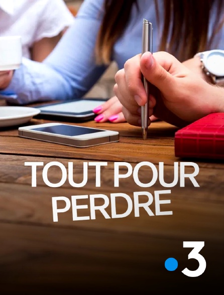 France 3 - Tout pour perdre