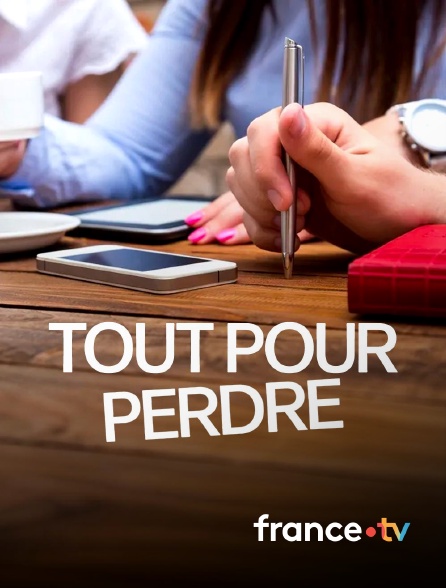 france.tv - Tout pour perdre