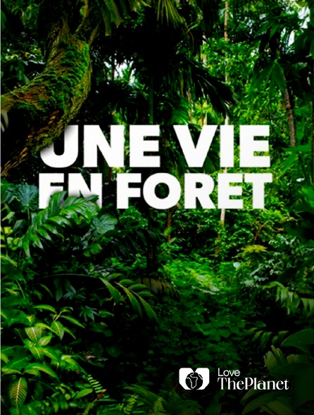 Love the Planet - Une vie en forêt