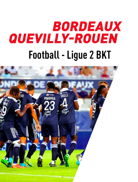 Football - Ligue 2 BKT : Bordeaux / Quevilly-Rouen