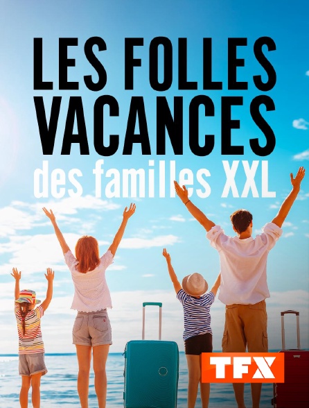 TFX - Les folles vacances des familles XXL