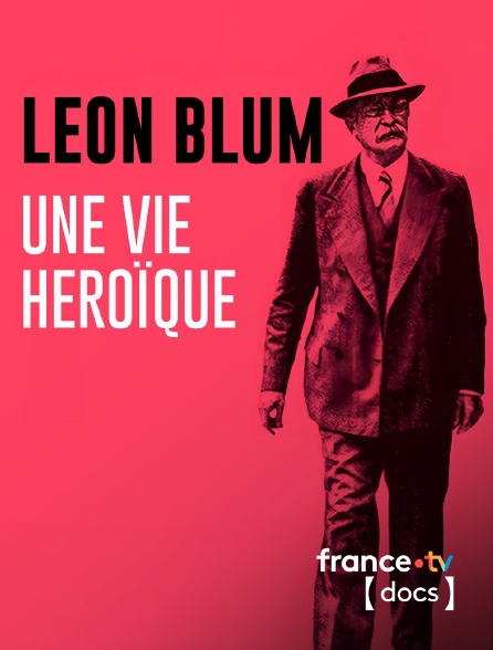 France TV Docs - Léon Blum, une vie héroïque en replay