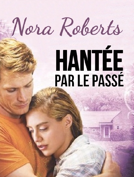 Nora Roberts : Hantée par le passé