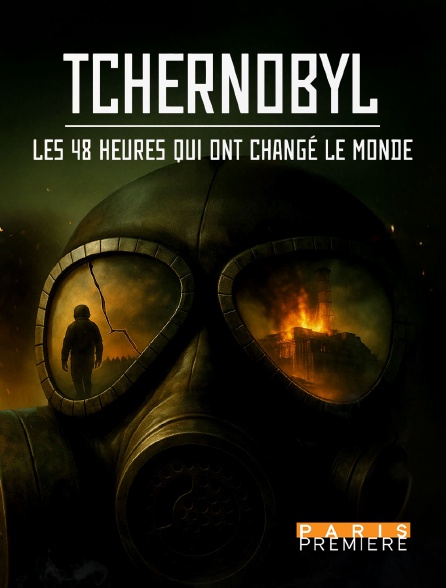 Paris Première - Tchernobyl : les 48 heures qui ont changé le monde